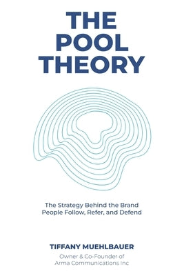 The Pool Theory: The Strategy Behind the Brands People Follow, Refer, and Defend by Muehlbauer, Tiffany
