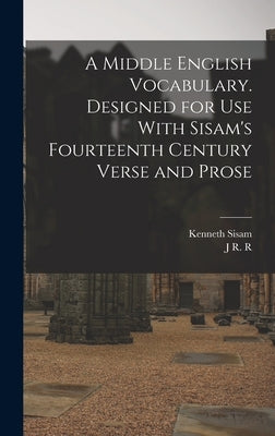 A Middle English Vocabulary. Designed for use With Sisam's Fourteenth Century Verse and Prose by Sisam, Kenneth