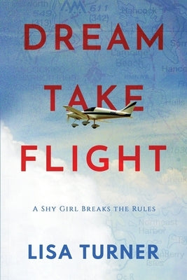 Dream Take Flight: An Unconventional Journey by Turner, Lisa