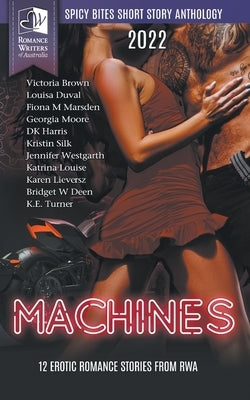 Spicy Bites - Machines: 2022 Romance Writers of Australia Erotic Short Story Anthology by Brown, Victoria
