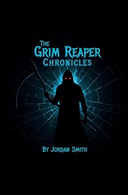 The Grim Reaper Chronicles by Smith, Jordan