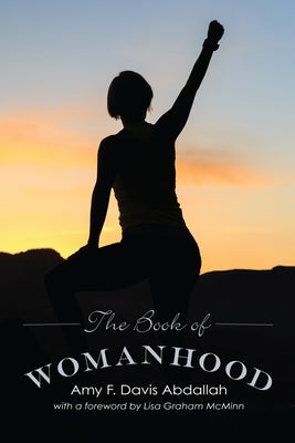 The Book of Womanhood by Davis Abdallah, Amy F.