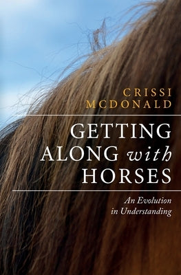 Getting Along with Horses: An Evolution in Understanding by McDonald, Crissi