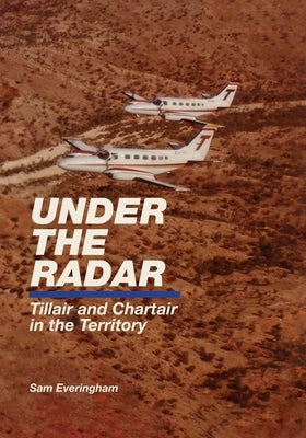 Under The Radar - Tillair and Chartair in the Territory by Everingham, Sam G.
