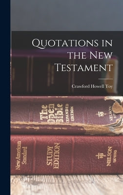 Quotations in the New Testament by Toy, Crawford Howell
