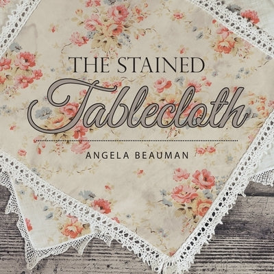 The Stained Tablecloth by Beauman, Angela