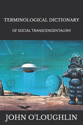 Terminological Dictionary: Of Social Transcendentalism by O'Loughlin, John
