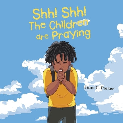 Shh! Shh! The Children are Praying by Porter, June C.
