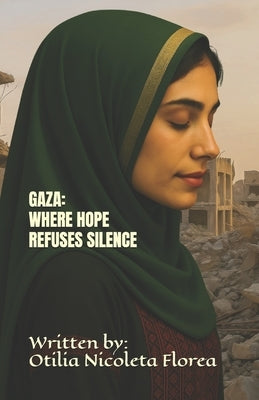 Gaza: Where Hope Refuses Silence by Florea, Otilia Nicoleta