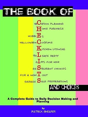 The Book of Checklists and Choices: A Complete Guide to Daily Decision Making and Planning by Shearer, Patrick