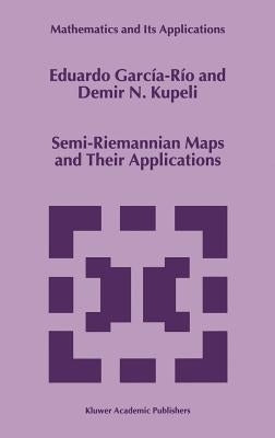 Semi-Riemannian Maps and Their Applications by García-Río, Eduardo