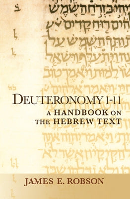 Deuteronomy 1-11: A Handbook on the Hebrew Text by Robson, James E.