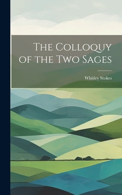 The Colloquy of the Two Sages by Stokes, Whitley