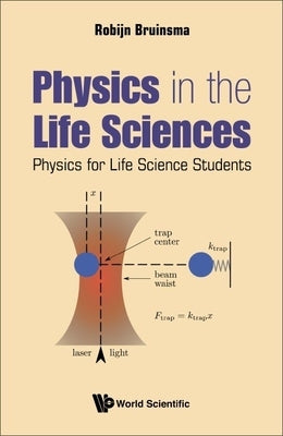 Physics in the Life Sciences: Physics for Life Science Students by Bruinsma, Robijn