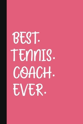 Best. Tennis. Coach. Ever.: A Thank You Gift For Tennis Instructor - Volunteer Tennis Coach Gifts - Tennis Coach Appreciation - Pink by Pen, The Jaded
