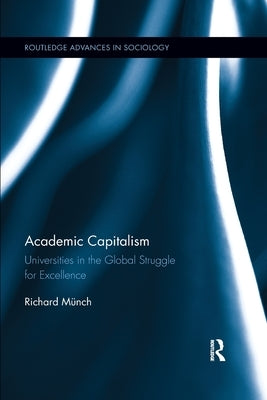 Academic Capitalism: Universities in the Global Struggle for Excellence by Münch, Richard