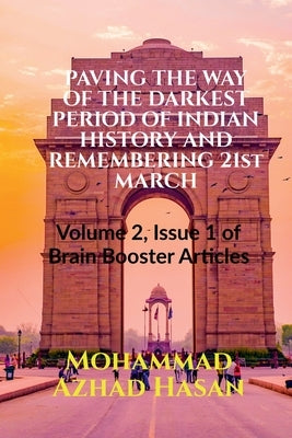 PAVING THE WAY OF THE DARKEST PERIOD OF INDIAN HISTORY AND REMEMBERING 21st MARCH by Hasan, Mohammad