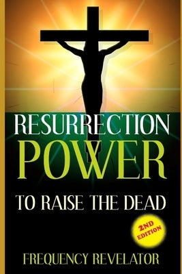 Resurrection Power to Raise the Dead - Revised Edition by Revelator, Frequency