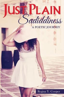 Just Plain Sadiddiness: A Poetic Journey by Cooper, Regina y.