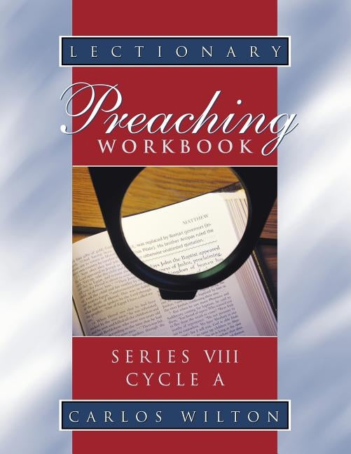 Lectionary Preaching Workbook, Series VIII, Cycle A by Wilton, Carlos