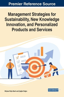 Management Strategies for Sustainability, New Knowledge Innovation, and Personalized Products and Services by Pejic-Bach, Mirjana