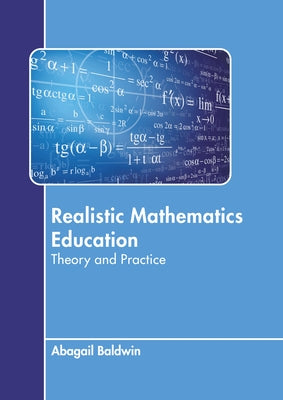 Realistic Mathematics Education: Theory and Practice by Baldwin, Abagail