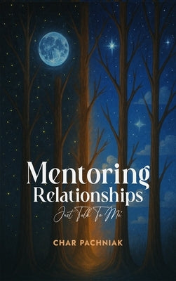 Mentoring Relationships: Just Talk to Me by Pachniak, Charmaine