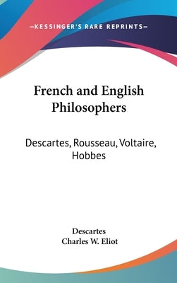 French and English Philosophers: Descartes, Rousseau, Voltaire, Hobbes: Part 34 Harvard Classics by Descartes