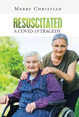 Resuscitated: a Covid-19 Tragedy by Christian, Merry