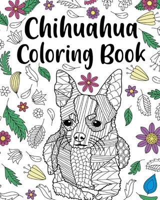Chihuahua Coloring Book: Coloring Book for Adults, Chihuahua Lover Gift, Animal Coloring Book by Paperland