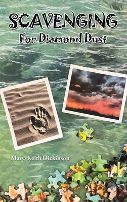 Scavenging for Diamond Dust by Dickinson, Mary-Keith
