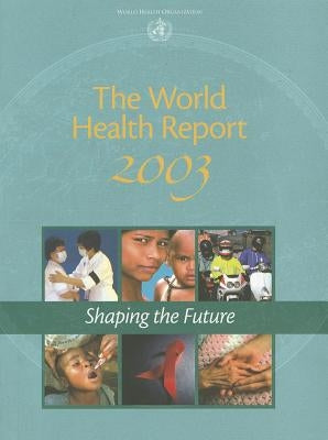 The World Health Report 2003: Shaping the Future by World Health Organization