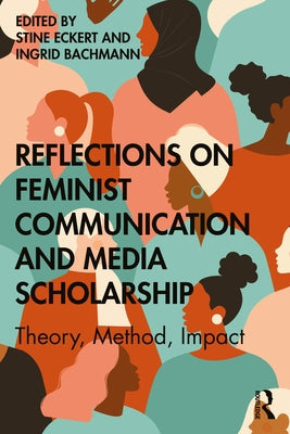 Reflections on Feminist Communication and Media Scholarship: Theory, Method, Impact by Eckert, Stine