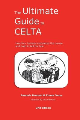 The Ultimate Guide to CELTA: 2nd Edition by Momeni, Amanda