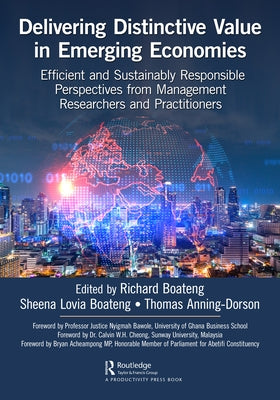 Delivering Distinctive Value in Emerging Economies: Efficient and Sustainably Responsible Perspectives from Management Researchers and Practitioners by Anning-Dorson, Thomas