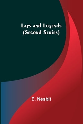 Lays and Legends (Second Series) by Nesbit, E.