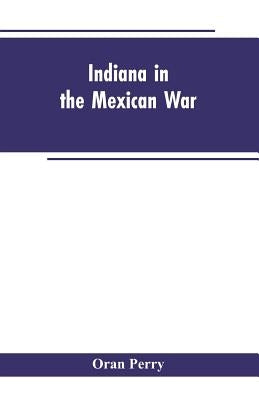 Indiana in the Mexican War by Perry, Oran