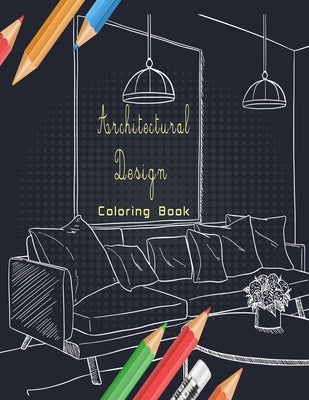 Architectural Design Coloring Book: Bunch of fancy and cozy rooms and buildings for you to color and get inspired from . by New Publishings, Ananas