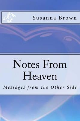 Notes From Heaven: Messages from the Other Side by Brown, Susanna