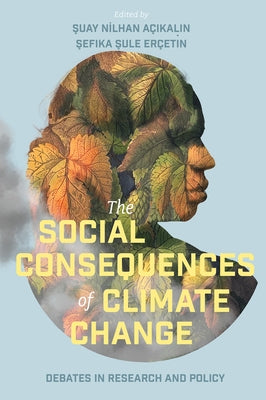 The Social Consequences of Climate Change: Debates in Research and Policy by A?ıkalın, Şuay Nİlha
