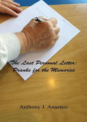 The Last Personal Letter: Pranks for the Memories by Anastasi, Anthony J.