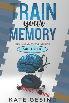 Train your Memory vol 1-2-3: 3 books in one by Gesing, Kate