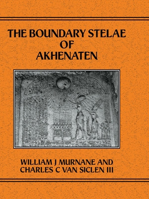 Boundary Stelae of Akhentaten by Murnane, William J.