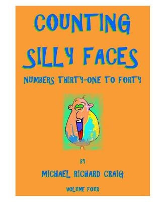 Counting Silly Faces Numbers Thirty-One to Forty: Volume Four by Craig, Michael Richard