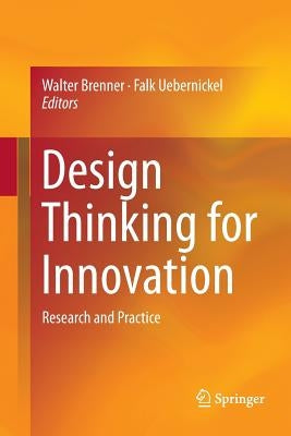 Design Thinking for Innovation: Research and Practice by Brenner, Walter
