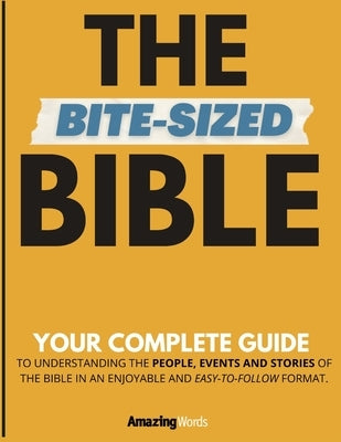 The Bite-Sized Bible: Your Complete Guide to Easy Bible Study by Words, Amazing