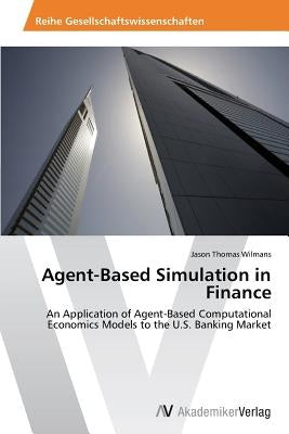 Agent-Based Simulation in Finance by Wilmans, Jason Thomas