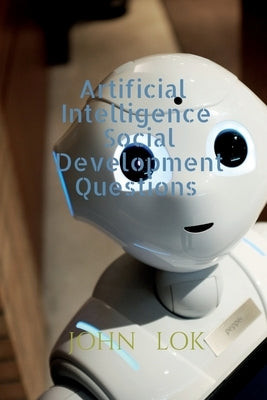 Artificial Intelligence Social Development Questions by Lok, John