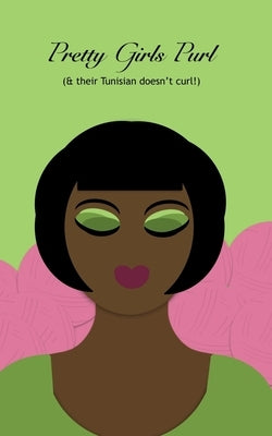 Pretty Girls Purl & their Tunisian doesn't curl by Benton, Laverne