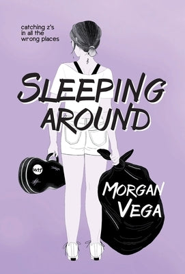 Sleeping Around: A Young Adult Coming of Age by Vega, Morgan